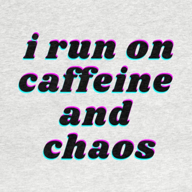 i run on caffeine and chaos by FatimaZD